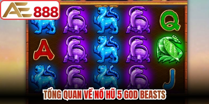 Tổng quan về nổ hũ 5 God Beasts
