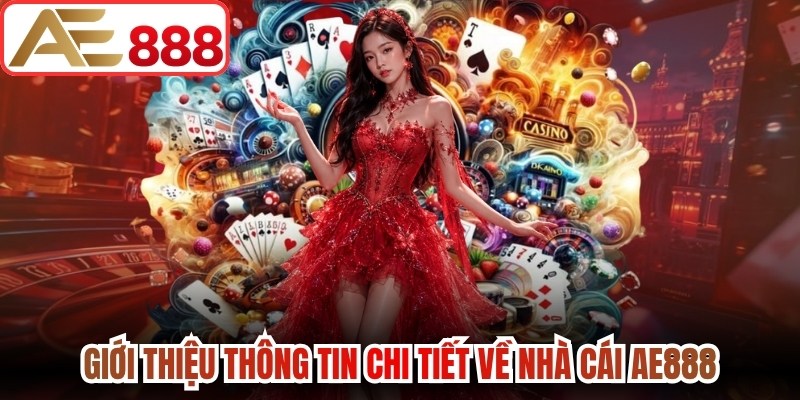 Giới thiệu thông tin chi tiết về nhà cái AE888