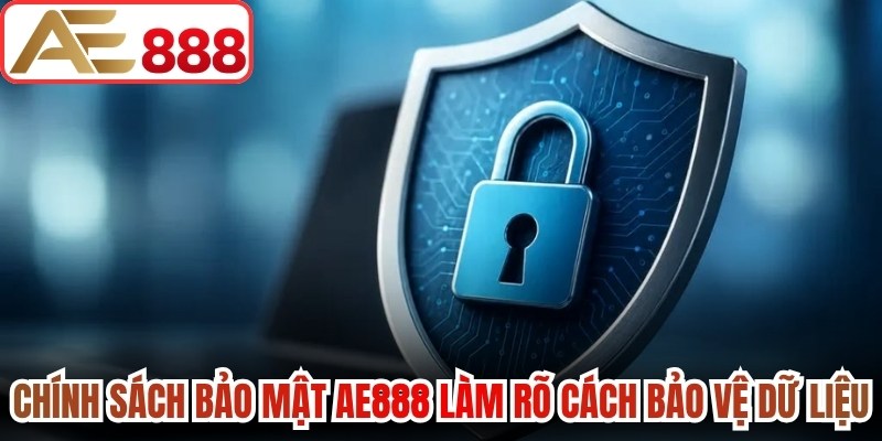 Chính sách bảo mật AE888 làm rõ cách bảo vệ dữ liệu hội viên