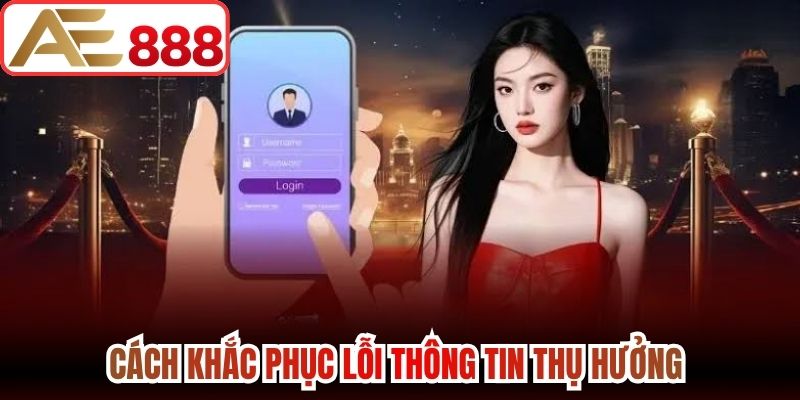 Cách khắc phục lỗi thông tin thụ hưởng