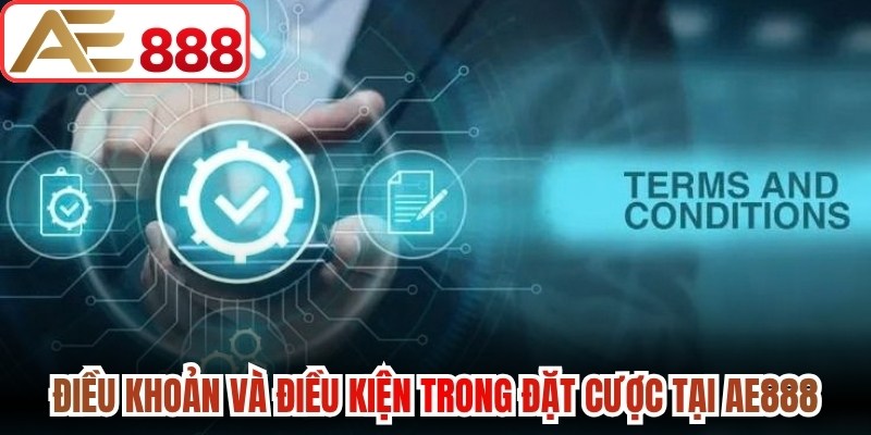 Điều khoản và điều kiện trong đặt cược tại AE888