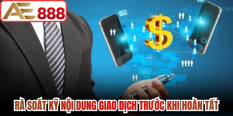 Rà soát kỹ nội dung giao dịch trước khi hoàn tất thao tác
