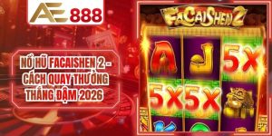 Nổ Hũ Facaishen 2 - Cách Quay Thưởng Thắng Đậm 2026