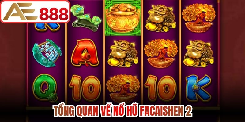 Tổng quan về nổ hũ Facaishen 2