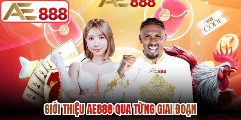 Giới thiệu AE888 qua từng giai đoạn