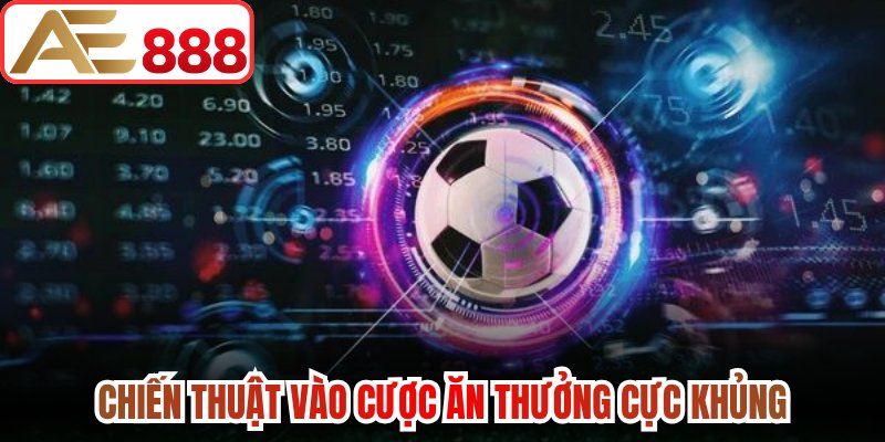 Chiến thuật vào cược ăn thưởng cực khủng