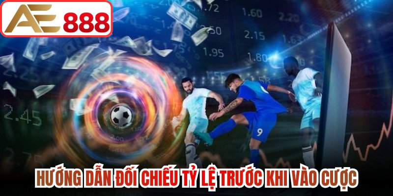 Hướng dẫn đối chiếu tỷ lệ trước khi vào cược