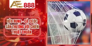 Kèo Rung - Cá Cược Săn Thưởng Với Chiến Thuật Chuẩn