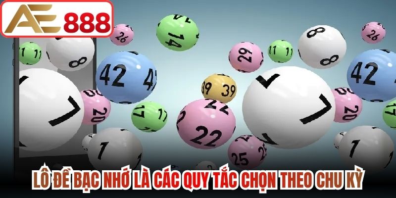 Lô đề bạc nhớ là các quy tắc chọn theo chu kỳ
