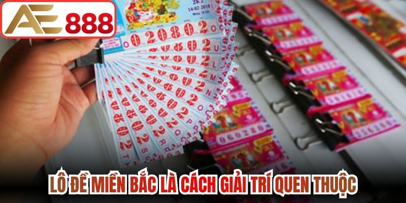 Lô đề Miền Bắc là cách giải trí quen thuộc