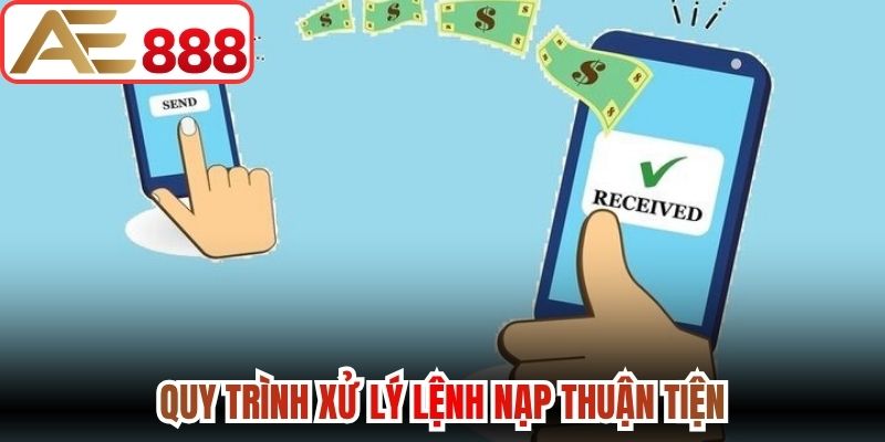 Quy trình xử lý lệnh nạp thuận tiện