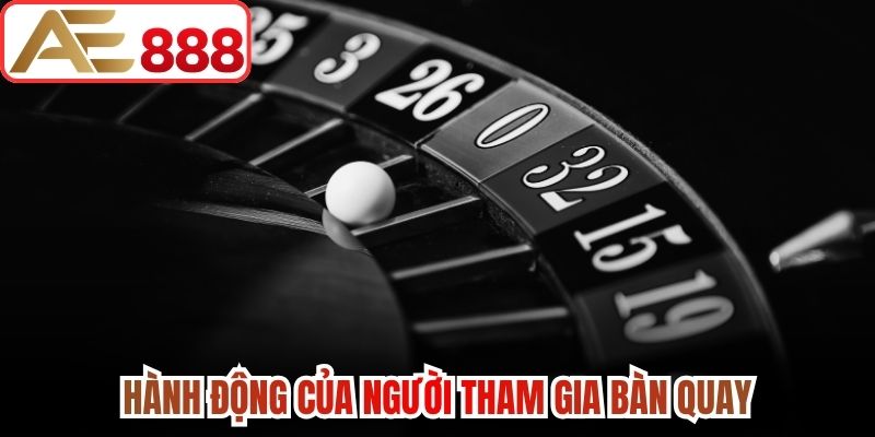 Hành động của người tham gia bàn quay