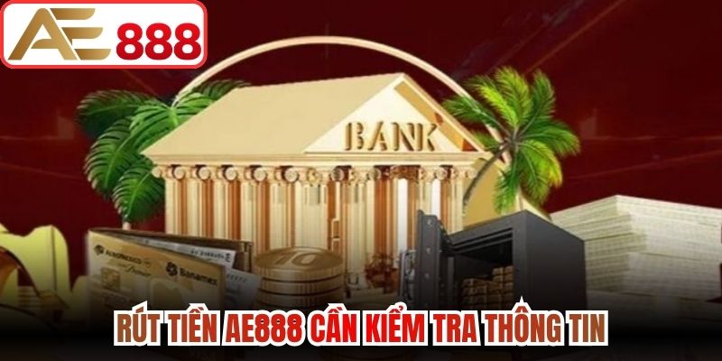 Rút tiền AE888 cần kiểm tra thông tin