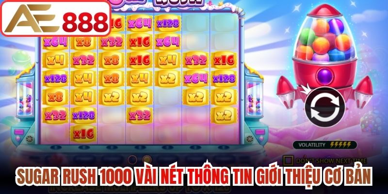 Sugar Rush 1000 cùng vài nét thông tin giới thiệu cơ bản