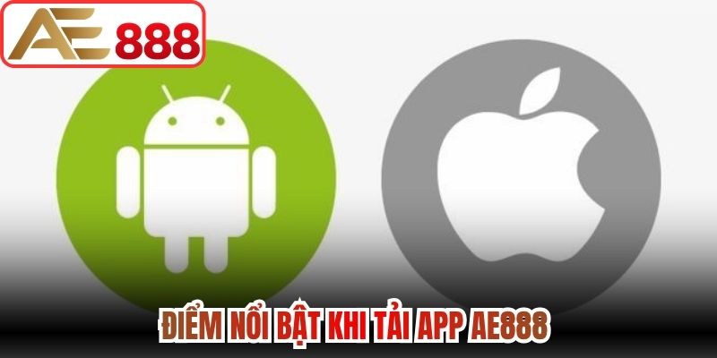 Điểm nổi bật khi tải app AE888 